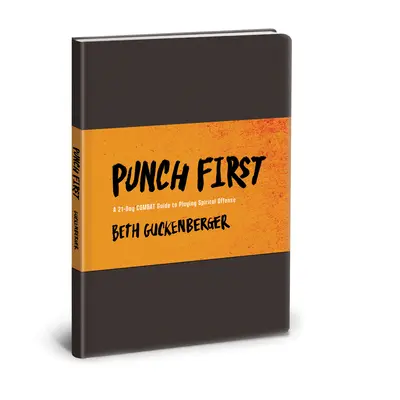 Le premier coup de poing : Un guide de combat de 21 jours pour jouer l'offensive spirituelle - Punch First: A 21-Day Combat Guide to Playing Spiritual Offense