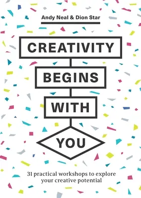 La créativité commence avec vous : 31 ateliers pratiques pour explorer votre potentiel créatif - Creativity Begins with You: 31 Practical Workshops to Explore Your Creative Potential