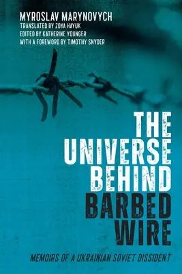 L'univers derrière les barbelés : Mémoires d'un dissident soviétique ukrainien - The Universe Behind Barbed Wire: Memoirs of a Ukrainian Soviet Dissident