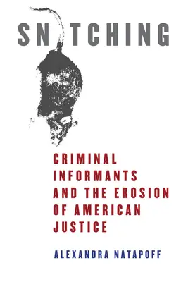 La délation : les informateurs criminels et l'érosion de la justice américaine - Snitching: Criminal Informants and the Erosion of American Justice