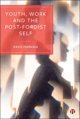 Les jeunes, le travail et le moi post-fordiste - Youth, Work and the Post-Fordist Self