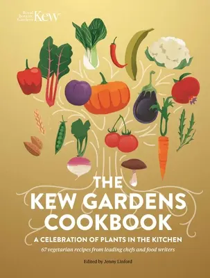 Le livre de cuisine de Kew Gardens : Une célébration des plantes dans la cuisine - The Kew Gardens Cookbook: A Celebration of Plants in the Kitchen