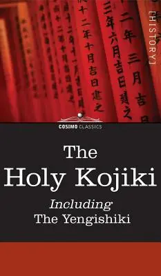 Le Saint Kojiki -- Y compris le Yengishiki - The Holy Kojiki -- Including, the Yengishiki