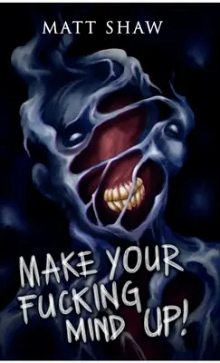 Faites votre putain de choix : une horreur à choisir soi-même - Make Your Fucking Mind Up: A Choose Your Own Horror