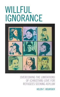 L'ignorance volontaire : Surmonter les limites de l'amour (chrétien) pour les réfugiés demandeurs d'asile - Willful Ignorance: Overcoming the Limitations of (Christian) Love for Refugees Seeking Asylum