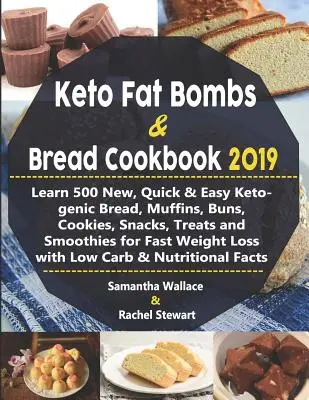 Keto Fat Bombs & Bread Cookbook 2019 : Apprenez 500 nouveaux pains, muffins, brioches, biscuits, collations, gâteries et smoothies cétogènes rapides pour un poids rapide. - Keto Fat Bombs & Bread Cookbook 2019: Learn 500 New, Quick & Easy Ketogenic Bread, Muffins, Buns, Cookies, Snacks, Treats and Smoothies for Fast Weigh
