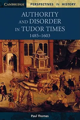 Autorité et désordre à l'époque des Tudor, 1485-1603 - Authority and Disorder in Tudor Times, 1485-1603