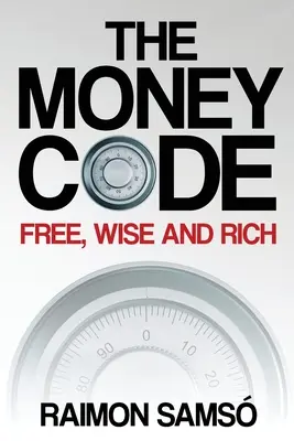 Le code de l'argent : Libre, sage et riche - The Money Code: Free, wise and rich