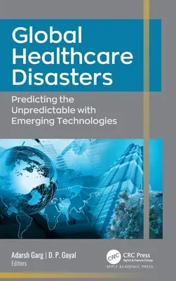 Catastrophes sanitaires mondiales : Prévoir l'imprévisible avec les technologies émergentes - Global Healthcare Disasters: Predicting the Unpredictable with Emerging Technologies