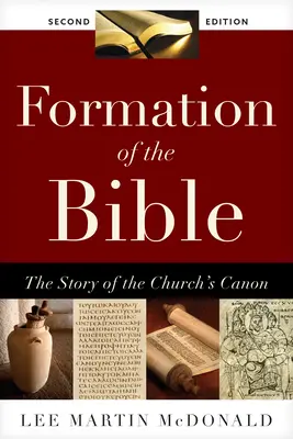 La formation de la Bible : L'histoire du canon de l'Église, deuxième édition - Formation of the Bible: The Story of the Church's Canon, Second Edition