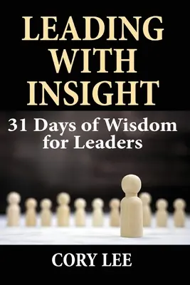 Diriger avec perspicacité : 31 jours de sagesse pour les dirigeants - Leading with Insight: 31 Days of Wisdom for Leaders