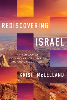 Redécouvrir Israël : Un regard neuf sur l'histoire de Dieu dans son contexte historique et culturel - Rediscovering Israel: A Fresh Look at God's Story in Its Historical and Cultural Contexts