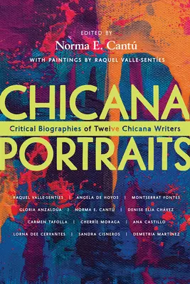 Chicana Portraits : Biographies critiques de douze écrivains chicanas - Chicana Portraits: Critical Biographies of Twelve Chicana Writers