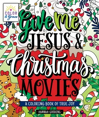 Color & Grace : Donne-moi Jésus et les films de Noël : un livre de coloriage de la vraie joie - Color & Grace: Give Me Jesus & Christmas Movies: A Coloring Book of True Joy