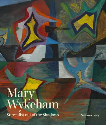 Mary Wykeham : Surréaliste sortie de l'ombre - Mary Wykeham: Surrealist Out of the Shadows