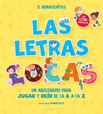 Phonics in Spanish-Las Letras Locas : Un Abecedario Para Jugar Y Rer de la A A L A Z / Crazy Letters : Un abécédaire pour jouer et rire de A à Z - Phonics in Spanish-Las Letras Locas: Un Abecedario Para Jugar Y Rer de la A A L A Z / Crazy Letters: An Alphabet Book to Play and Laugh from A to Z