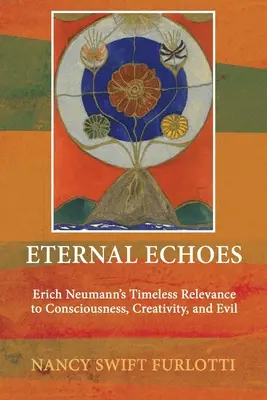 Échos éternels : La pertinence intemporelle d'Erich Neumann pour la conscience, la créativité et le mal - Eternal Echoes: Erich Neumann's Timeless Relevance to Consciousness, Creativity, and Evil