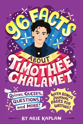 96 faits sur Timothe Chalamet : Quiz, citations, questions et plus encore ! Avec en prime des pages de journal pour écrire ! - 96 Facts About Timothe Chalamet: Quizzes, Quotes, Questions, and More! With Bonus Journal Pages for Writing!