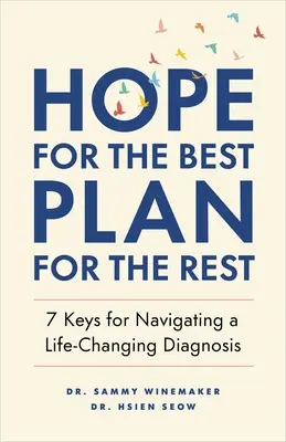 Espérer le meilleur, prévoir le reste : 7 clés pour faire face à un diagnostic qui change la vie - Hope for the Best, Plan for the Rest: 7 Keys for Navigating a Life-Changing Diagnosis