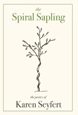 L'aubier en spirale : La poésie de Karen Seyfert - The Spiral Sapling: The Poetry of Karen Seyfert