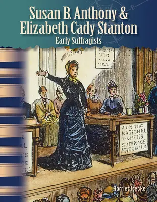 Susan B. Anthony et Elizabeth Cady Stanton : Les premières suffragistes - Susan B. Anthony & Elizabeth Cady Stanton: Early Suffragists