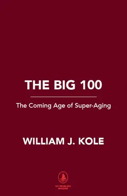 The Big 100 : Le nouveau monde du super-vieillissement - The Big 100: The New World of Super-Aging