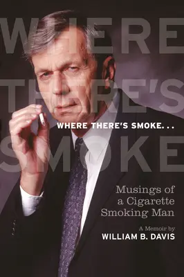 Là où il y a de la fumée ... : Les réflexions d'un fumeur de cigarettes, un mémoire - Where There's Smoke ...: Musings of a Cigarette Smoking Man, a Memoir