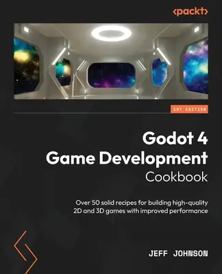 Godot 4 Game Development Cookbook : Plus de 50 recettes solides pour créer des jeux 2D et 3D de haute qualité avec des performances améliorées - Godot 4 Game Development Cookbook: Over 50 solid recipes for building high-quality 2D and 3D games with improved performance