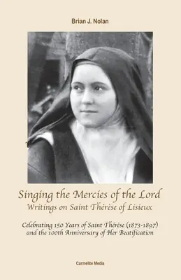 Chanter les grâces du Seigneur : Écrits sur Sainte Thérèse de Lisieux - Singing the Mercies of the Lord: Writings on Saint Thrse of Lisieux