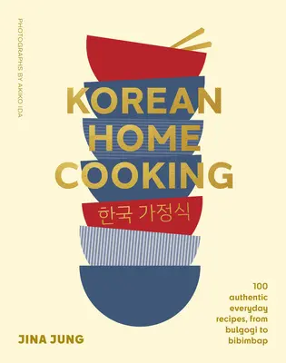 La cuisine coréenne : 100 recettes authentiques de tous les jours, du bulgogi au bibimbap - Korean Home Cooking: 100 Authentic Everyday Recipes, from Bulgogi to Bibimbap