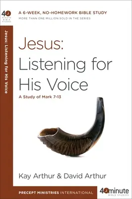Jésus : A l'écoute de sa voix : Une étude de Marc 7-13 - Jesus: Listening for His Voice: A Study of Mark 7-13