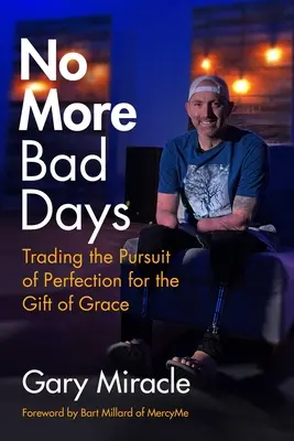 Plus de mauvais jours : La recherche de la perfection contre le don de la grâce - No More Bad Days: Trading the Pursuit of Perfection for the Gift of Grace