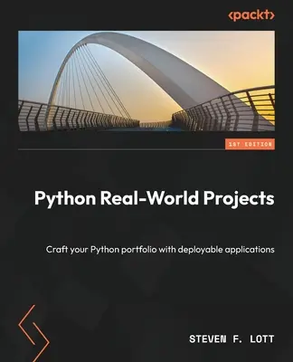 Python Real-World Projects : Développez votre portfolio Python avec des applications déployables. - Python Real-World Projects: Craft your Python portfolio with deployable applications