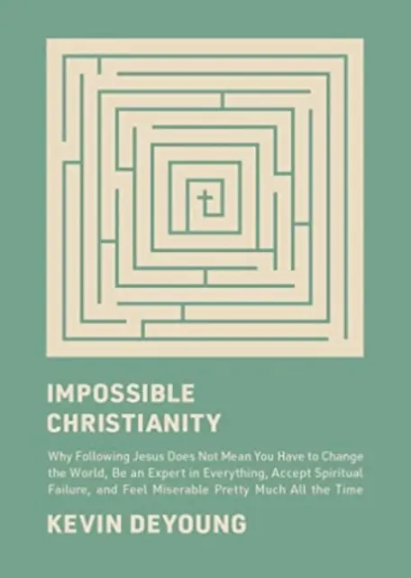 Impossible Christianity : Pourquoi suivre Jésus ne signifie pas que vous devez changer le monde, être un expert en tout, accepter l'échec spirituel, - Impossible Christianity: Why Following Jesus Does Not Mean You Have to Change the World, Be an Expert in Everything, Accept Spiritual Failure,