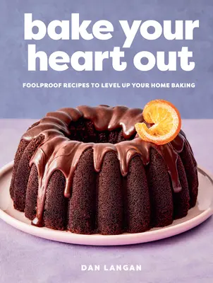 La cuisson au four : Des recettes infaillibles pour améliorer vos pâtisseries maison - Bake Your Heart Out: Foolproof Recipes to Level Up Your Home Baking