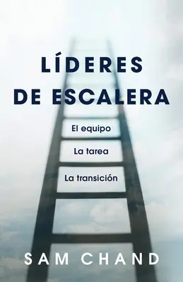 Leaders d'escalade : L'équipe, la tâche, la transition - Lderes de escalera: El equipo, la tarea, la transicin