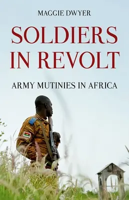 Soldats en révolte : Mutineries d'armée en Afrique - Soldiers in Revolt: Army Mutinies in Africa