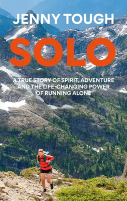 Solo : Ce que courir à travers les montagnes m'a appris sur la vie - Solo: What Running Across Mountains Taught Me about Life