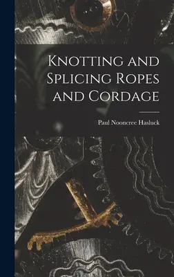 Nouer et épisser des cordes et des cordages - Knotting and Splicing Ropes and Cordage