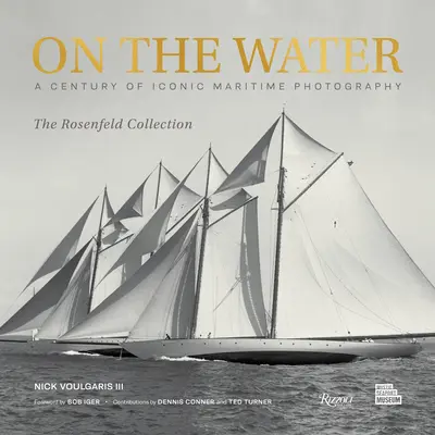 Sur l'eau : Un siècle de photographies maritimes emblématiques de la collection Rosenfeld - On the Water: A Century of Iconic Maritime Photography from the Rosenfeld Collection