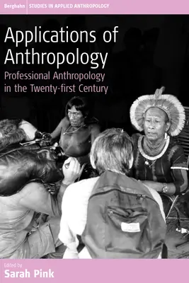 Applications de l'anthropologie : L'anthropologie professionnelle au XXIe siècle - Applications of Anthropology: Professional Anthropology in the Twenty-First Century