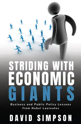 En marchant avec les géants de l'économie : Les leçons des lauréats du prix Nobel en matière d'affaires et de politiques publiques - Striding With Economic Giants: Business and Public Policy Lessons From Nobel Laureates