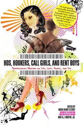 Hos, Hookers, Call Girls, and Rent Boys : écrits de professionnels sur la vie, l'amour, l'argent et le sexe - Hos, Hookers, Call Girls, and Rent Boys: Professionals Writing on Life, Love, Money, and Sex