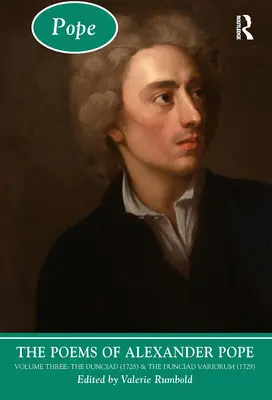 Les poèmes d'Alexander Pope : Volume trois : Le Dunciad (1728) et le Dunciad Variorum (1729) - The Poems of Alexander Pope: Volume Three: The Dunciad (1728) & the Dunciad Variorum (1729)