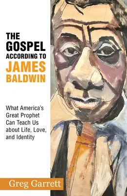 L'Évangile selon James Baldwin : ce que le grand prophète américain peut nous apprendre sur la vie, l'amour et l'identité - The Gospel According to James Baldwin: What America's Great Prophet Can Teach Us about Life, Love, and Identity