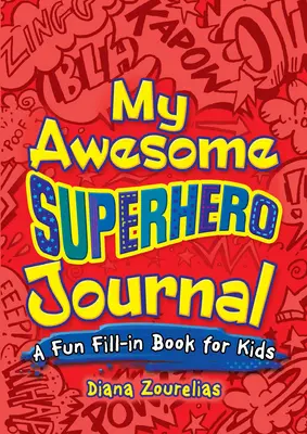 Mon journal des super-héros : Un cahier à remplir pour les enfants - My Awesome Superhero Journal: A Fun Fill-In Book for Kids