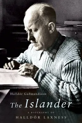 L'insulaire : Une biographie de Halldor Laxness - The Islander: A Biography of Halldor Laxness