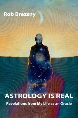 L'astrologie est réelle : Révélations de ma vie d'oracle - Astrology Is Real: Revelations from My Life as an Oracle