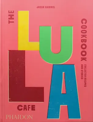 Le livre de cuisine du Lula Cafe : Recueil de recettes et d'histoires - The Lula Cafe Cookbook: Collected Recipes and Stories