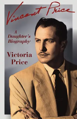 Vincent Price : La biographie d'une fille - Vincent Price: A Daughter's Biography